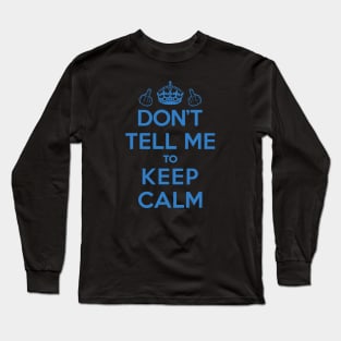 Dont Tell Me to Keep Calm (Blue) [Roufxis-Tp] Long Sleeve T-Shirt